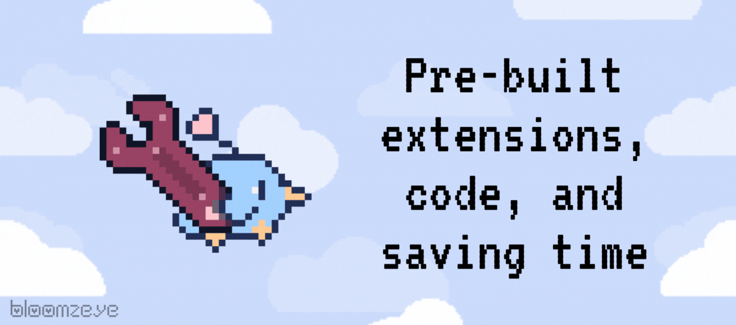Pre-built extensions, code and saving time. 